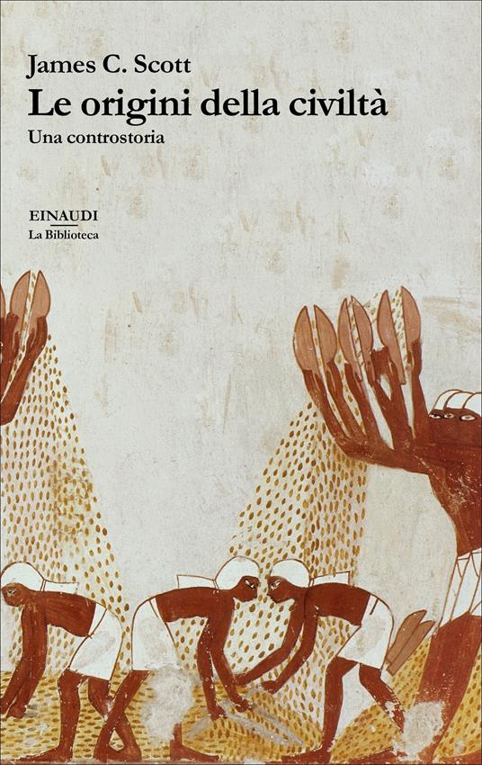 Le origini della civiltà. Una controstoria - James C. Scott,Maddalena Ferrara - ebook