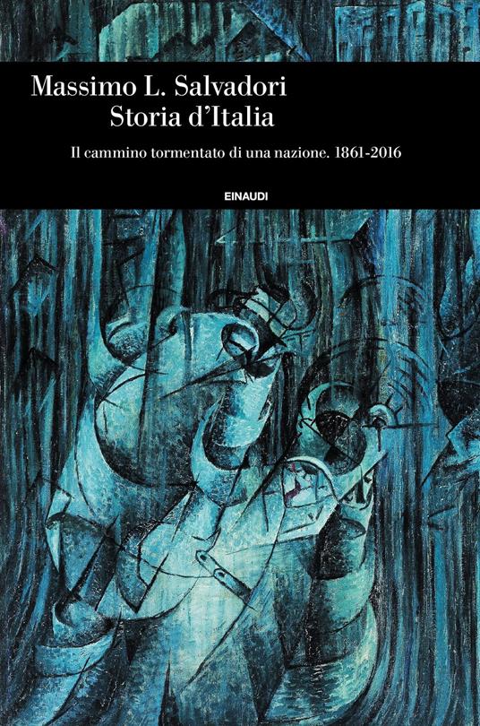 Storia d'Italia. Il cammino tormentato di una nazione 1861-2016 - Massimo L. Salvadori - ebook