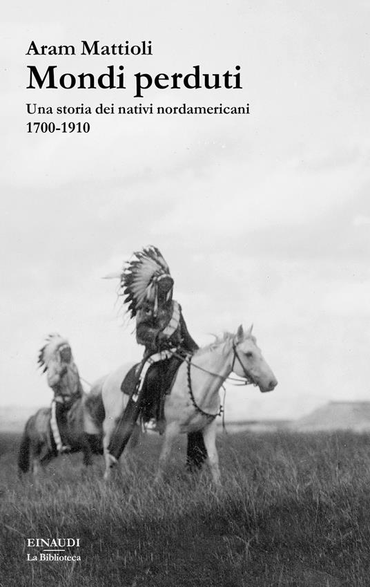 Mondi perduti. Una storia dei nativi nordamericani, 1700-1910 - Aram Mattioli,Elena Sciarra - ebook