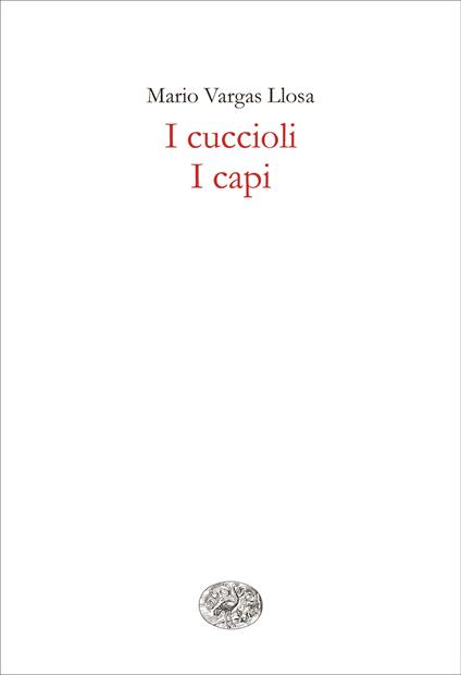 I cuccioli-I capi - Mario Vargas Llosa,Angelo Morino - ebook