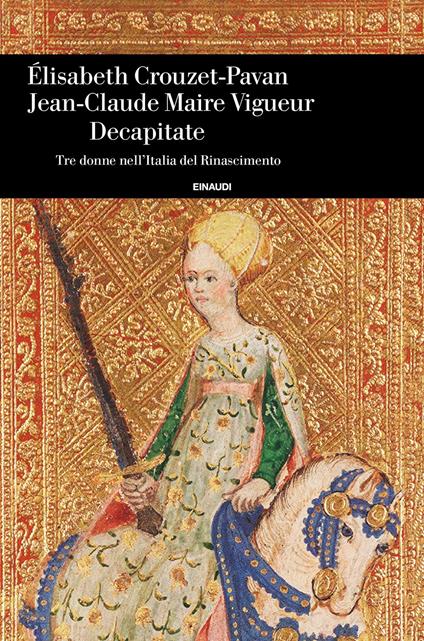 Decapitate. Tre donne nell'Italia del Rinascimento - Elisabeth Crouzet Pavan,Jean-Claude Maire Vigueur,Rossana Lista - ebook