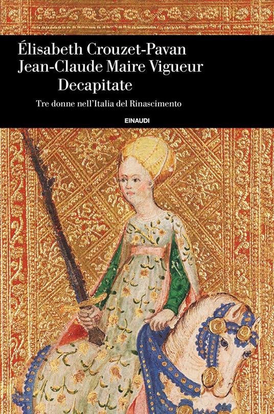 Decapitate. Tre donne nell'Italia del Rinascimento - Elisabeth Crouzet Pavan,Jean-Claude Maire Vigueur,Rossana Lista - ebook