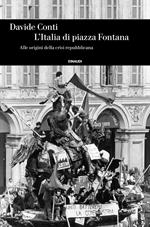 L' Italia di piazza Fontana. Alle origini della crisi repubblicana