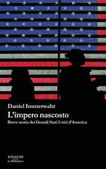 L' impero nascosto. Breve storia dei grandi Stati Uniti d'America