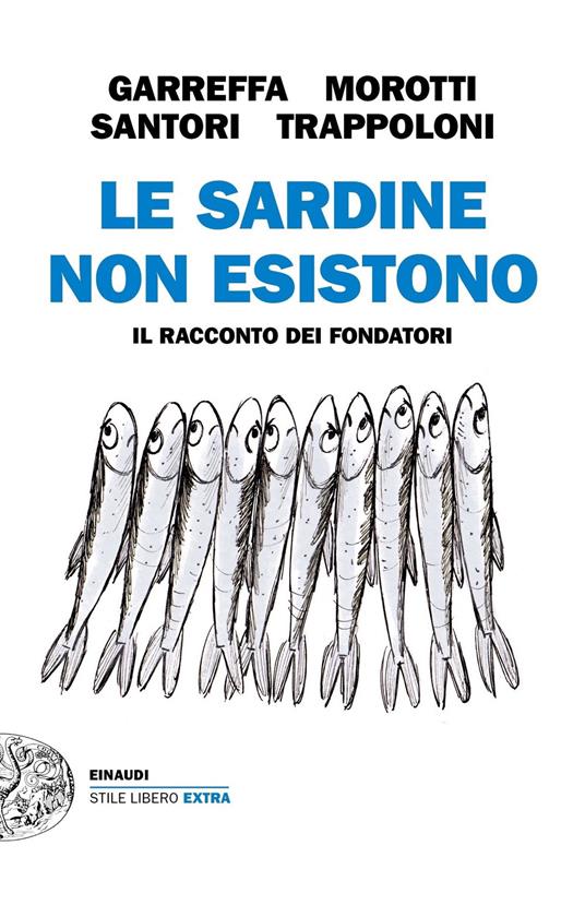 Le Sardine non esistono. Il racconto dei fondatori - Andrea Garreffa,Roberto Morotti,Mattia Santori,Giulia Trappoloni - ebook