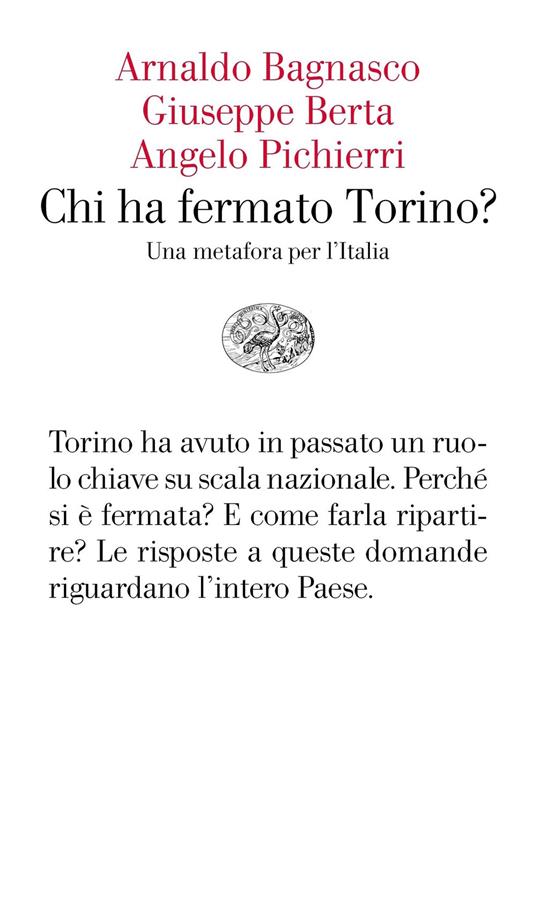 Chi ha fermato Torino? Una metafora per l'Italia - Arnaldo Bagnasco,Giuseppe Berta,Angelo Pichierri - ebook