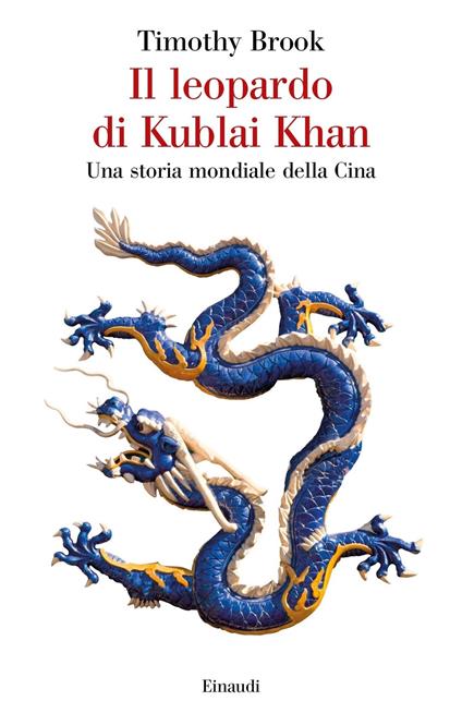 Il leopardo di Kublai Khan. Una storia mondiale della Cina - Timothy Brook,Alessandro Manna - ebook