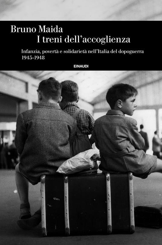 I treni dell'accoglienza. Infanzia, povertà e solidarietà nell'Italia del dopoguerra 1945-1948 - Bruno Maida - ebook