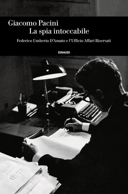 La spia intoccabile. Federico Umberto D'Amato e l'Ufficio Affari Riservati - Giacomo Pacini - ebook