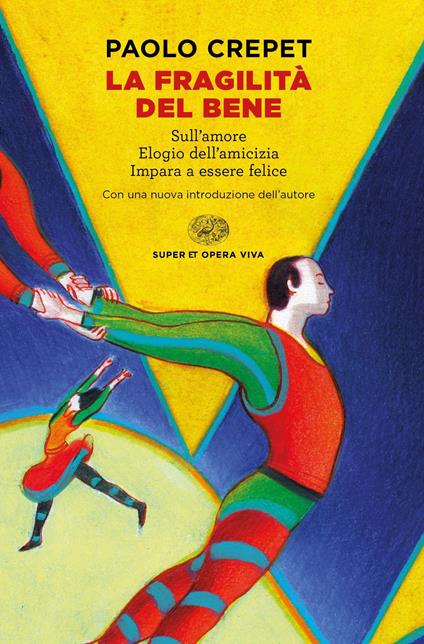 La fragilità del bene: Sull'amore-Elogio dell'amicizia-Impara a essere felice - Paolo Crepet - ebook