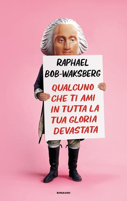 Qualcuno che ti ami in tutta la tua gloria devastata - Raphael Bob-Waksberg,Marco Rossari - ebook