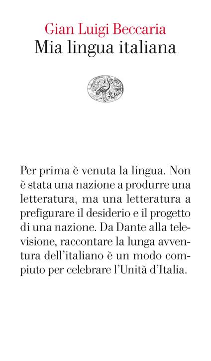 Mia lingua italiana. Per i 150 anni dell'unità nazionale - Gian Luigi Beccaria - ebook