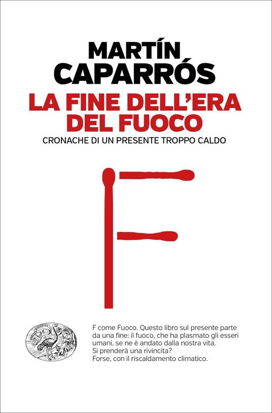 La fine dell'era del fuoco. Cronache di un presente troppo caldo - Martín Caparrós,Sara Cavarero - ebook