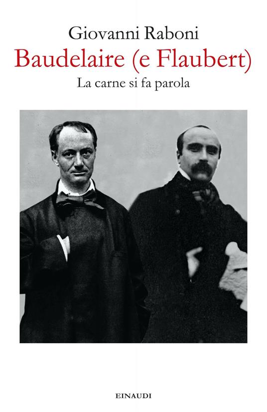 Baudelaire (e Flaubert). La carne si fa parola - Giovanni Raboni,Patrizia Valduga - ebook