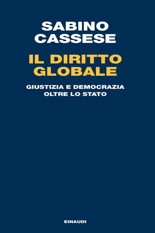 Il diritto globale. Giustizia e democrazia oltre lo Stato - Sabino Cassese - ebook