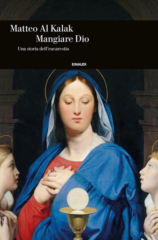 Mangiare Dio. Una storia dell'eucarestia - Matteo Al Kalak - ebook
