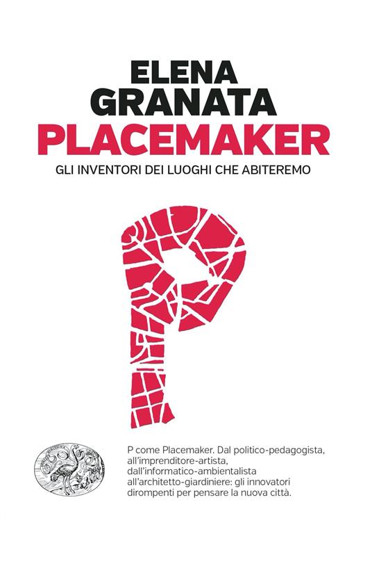 Placemaker. Gli inventori dei luoghi che abiteremo - Elena Granata - ebook