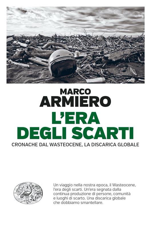 L' era degli scarti. Cronache dal Wasteocene, la discarica globale - Marco Armiero,Maria Lorenza Chiesara - ebook