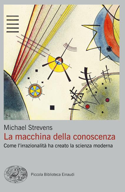 La macchina della conoscenza. Come l'irrazionalità ha creato la scienza moderna - Michael Strevens,Simonetta Frediani - ebook