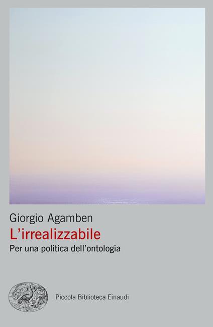 L' irrealizzabile. Per una politica dell'ontologia - Giorgio Agamben - ebook