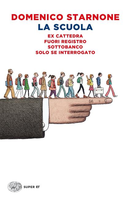 La scuola: Ex cattedra-Fuori registro-Sottobanco-Solo se interrogato - Domenico Starnone - ebook