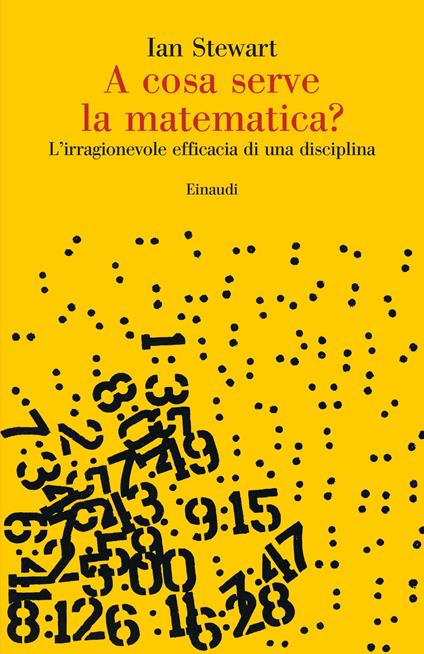 A cosa serve la matematica? L'irragionevole efficacia di una disciplina - Ian Stewart,Daniele A. Gewurz - ebook