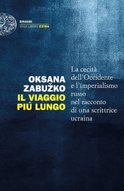 Il viaggio più lungo. La cecità dell'Occidente e l'imperialismo russo nel racconto di una scrittrice ucraina - Oksana Zabuzko,Alessandro Achilli - ebook