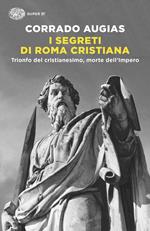 La fine di Roma. Trionfo del cristianesimo, morte dell'Impero