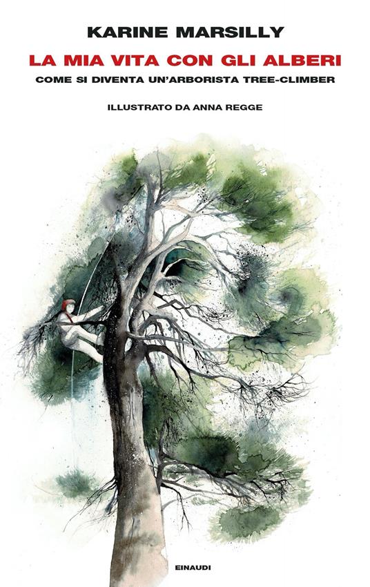 La mia vita con gli alberi. Come si diventa un'arborista tree-climber - Karine Marsilly,Anna Regge,Sara Prencipe - ebook