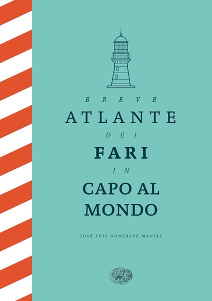 Breve atlante dei fari in capo al mondo - José Luis González Macías,Federica Niola - ebook