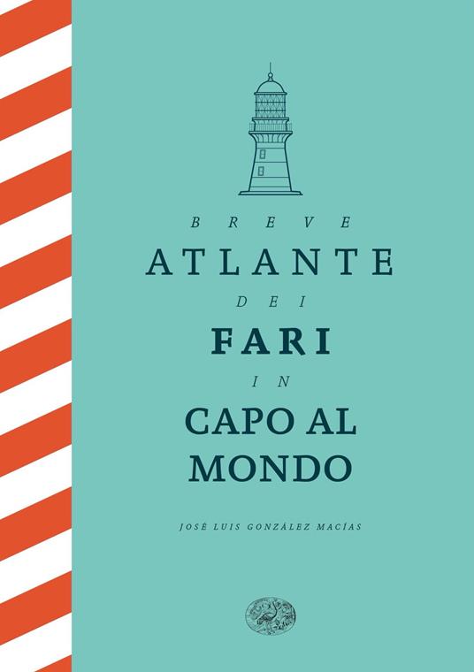Breve atlante dei fari in capo al mondo - José Luis González Macías,Federica Niola - ebook