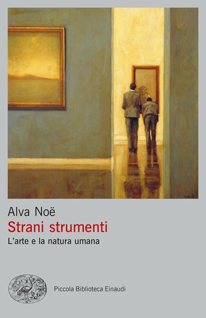 Strani strumenti. L'arte e la natura umana - Alva Noë,Vincenzo Santarcangelo - ebook