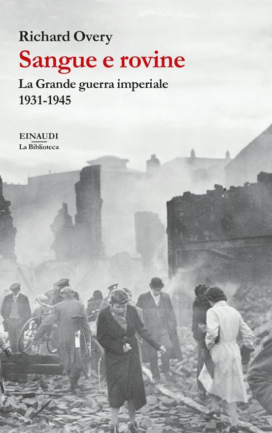 Sangue e rovine. La Grande guerra imperiale, 1931-1945 - Richard J. Overy,Luigi Giacone - ebook