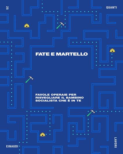 Fate e martello. Favole operaie per risvegliare il bambino socialista che è in te - Andrea Mattacheo - ebook