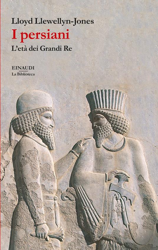 I persiani. L'età dei Grandi Re - Lloyd Llewellyn-Jones,Valerio Pietrangelo - ebook