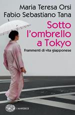 Sotto l'ombrello a Tokyo. Frammenti di vita giapponese