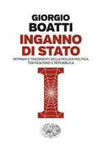 Inganno di Stato. Intrighi e tradimenti della polizia politica tra fascismo e Repubblica