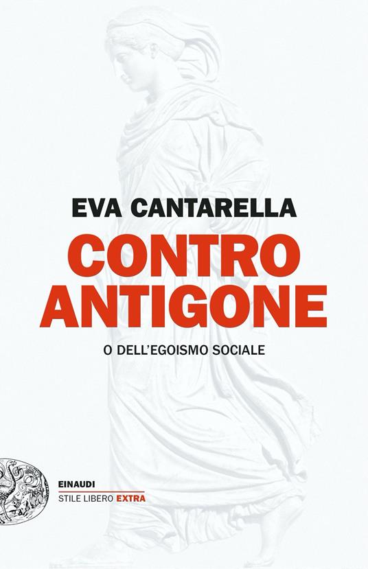 Contro Antigone o dell'egoismo sociale - Eva Cantarella - ebook