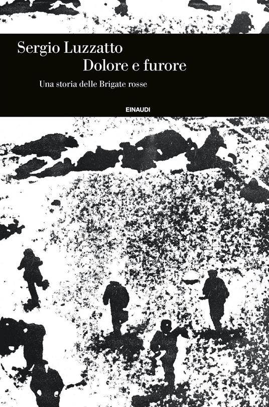 Dolore e furore. Una storia delle Brigate rosse - Sergio Luzzatto - ebook