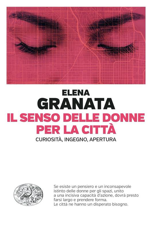 Il senso delle donne per la città. Curiosità, ingegno, apertura - Elena Granata - ebook