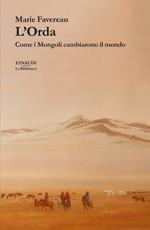 L' Orda. Come i Mongoli cambiarono il mondo