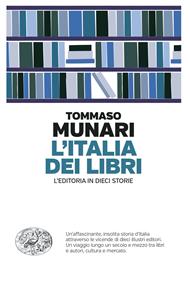 L' Italia dei libri. L'editoria in dieci storie