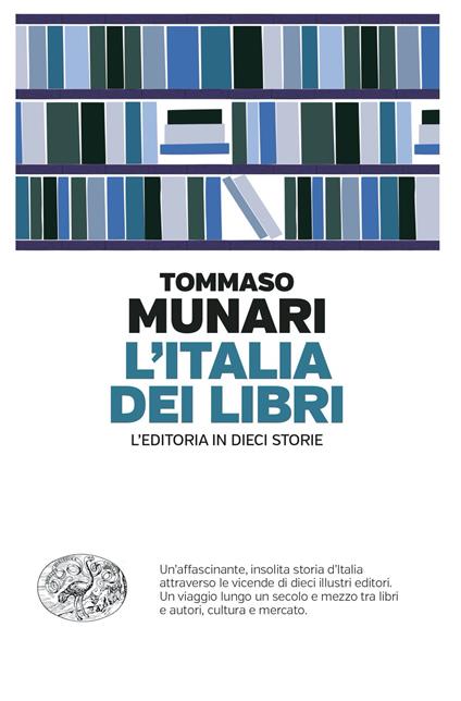 L' Italia dei libri. L'editoria in dieci storie - Tommaso Munari - ebook