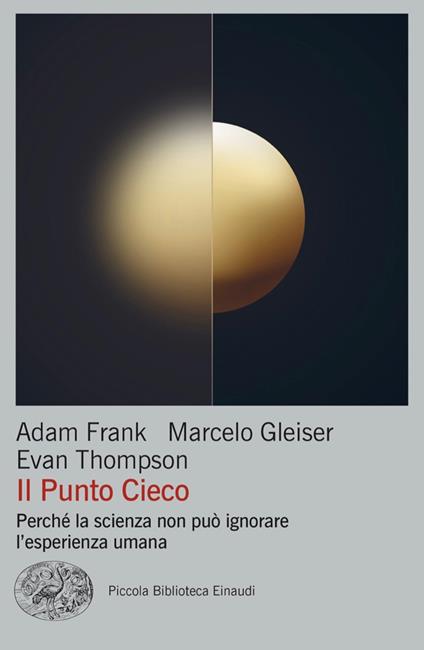 Il punto cieco. Perché la scienza non può ignorare l'esperienza umana - Adam Frank,Marcelo Gleiser,Evan Thompson,Vincenzo Santarcangelo - ebook