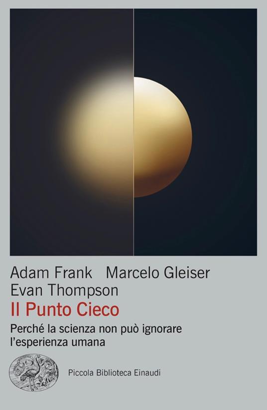Il punto cieco. Perché la scienza non può ignorare l'esperienza umana - Adam Frank,Marcelo Gleiser,Evan Thompson,Vincenzo Santarcangelo - ebook