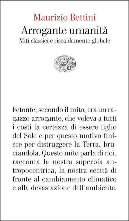 Arrogante umanità. Miti classici e riscaldamento globale - Maurizio Bettini - ebook