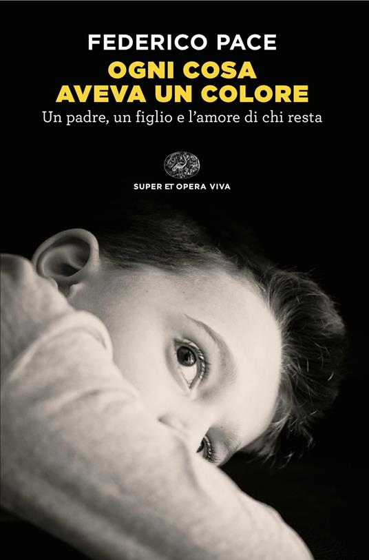 Ogni cosa aveva un colore. Un padre, un figlio e l'amore di chi resta - Federico Pace - ebook