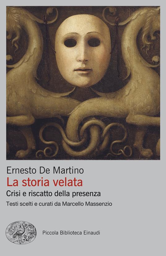 La storia velata. Crisi e riscatto della presenza - Ernesto De Martino,Marcello Massenzio - ebook
