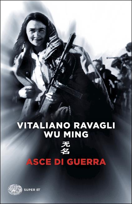 Asce di guerra - Vitaliano Ravagli,Wu Ming - ebook