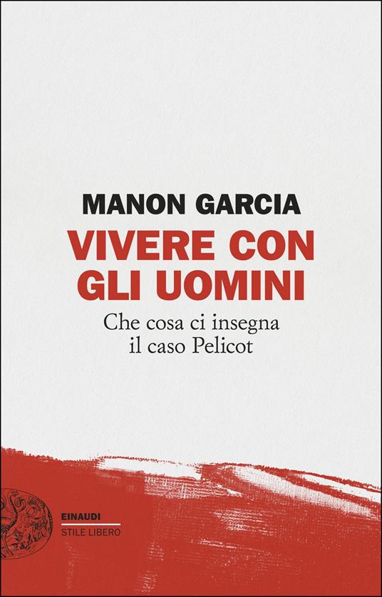 Vivere con gli uomini. Che cosa ci insegna il caso Pelicot - Manon Garcia,Luciana Cisbani - ebook